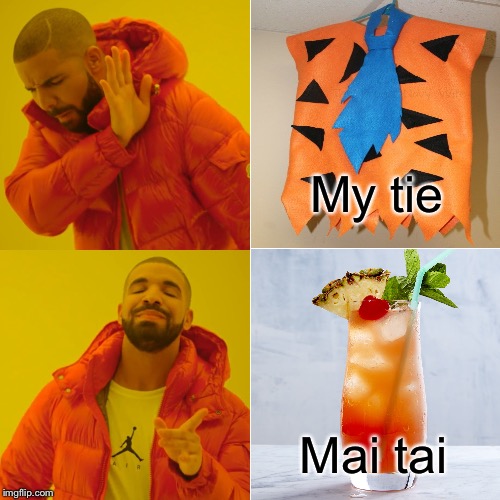 Drake Hotline Bling Meme | My tie Mai tai | image tagged in memes,drake hotline bling | made w/ Imgflip meme maker