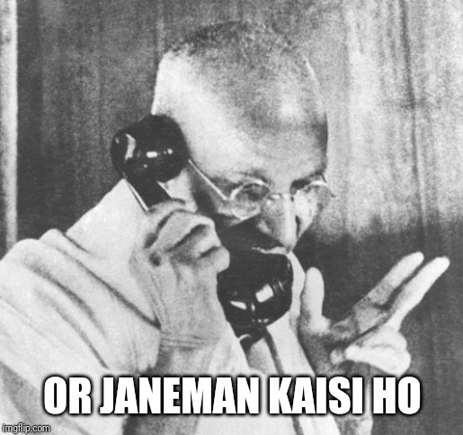 Gandhi Meme | OR JANEMAN KAISI HO | image tagged in memes,gandhi | made w/ Imgflip meme maker