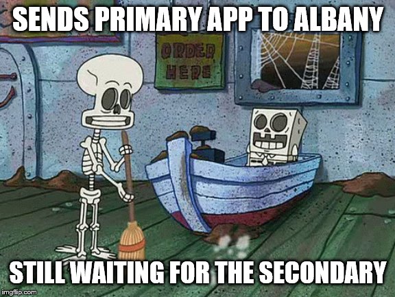 SpongeBob one eternity later | SENDS PRIMARY APP TO ALBANY; STILL WAITING FOR THE SECONDARY | image tagged in spongebob one eternity later | made w/ Imgflip meme maker
