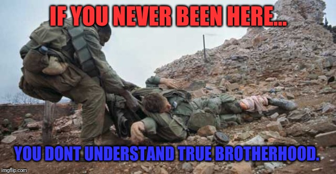 Brotherhood | IF YOU NEVER BEEN HERE... YOU DONT UNDERSTAND TRUE BROTHERHOOD. | image tagged in brotherhood | made w/ Imgflip meme maker