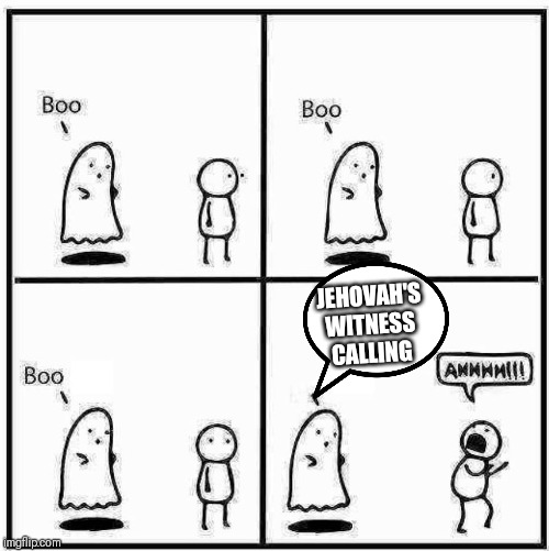 Ghost Boo | JEHOVAH'S WITNESS CALLING | image tagged in ghost boo | made w/ Imgflip meme maker