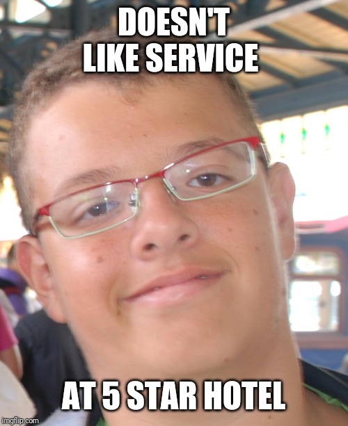 PoshJean | DOESN'T LIKE SERVICE; AT 5 STAR HOTEL | image tagged in poshjean | made w/ Imgflip meme maker