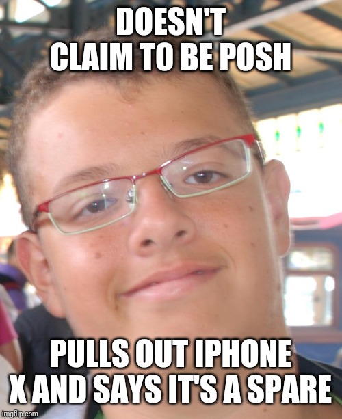 PoshJean | DOESN'T CLAIM TO BE POSH; PULLS OUT IPHONE X AND SAYS IT'S A SPARE | image tagged in poshjean | made w/ Imgflip meme maker