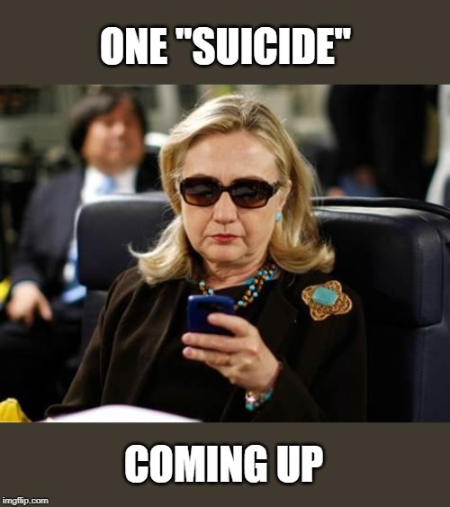 Hillary Clinton Cellphone Meme | ONE "SUICIDE" COMING UP | image tagged in memes,hillary clinton cellphone | made w/ Imgflip meme maker