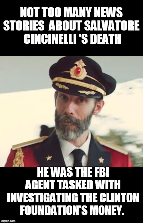 lemme guess, another suicide. July 17 2019 | NOT TOO MANY NEWS STORIES  ABOUT SALVATORE  CINCINELLI 'S DEATH; HE WAS THE FBI AGENT TASKED WITH INVESTIGATING THE CLINTON FOUNDATION'S MONEY. | image tagged in captain obvious,hillary clinton | made w/ Imgflip meme maker