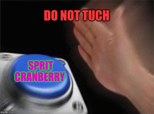 Blank Nut Button Meme | DO NOT TUCH; SPRIT CRANBERRY | image tagged in memes,blank nut button | made w/ Imgflip meme maker