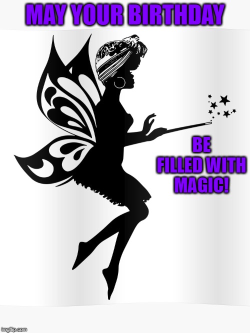 African American Fairy | MAY YOUR BIRTHDAY; BE FILLED WITH MAGIC! | image tagged in african american fairy | made w/ Imgflip meme maker