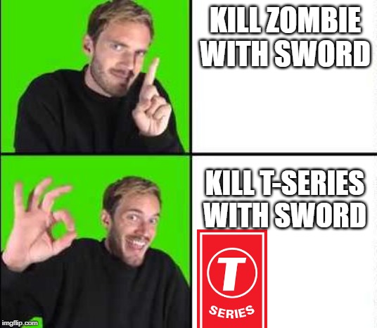 this is the minecaft youtuber war | KILL ZOMBIE WITH SWORD; KILL T-SERIES WITH SWORD | image tagged in pewdiepie drake,t-series,minecaft meme | made w/ Imgflip meme maker