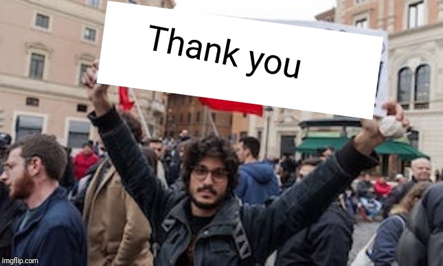 Demonstrators Rome Contra Salvini | Thank you | image tagged in demonstrators rome contra salvini | made w/ Imgflip meme maker