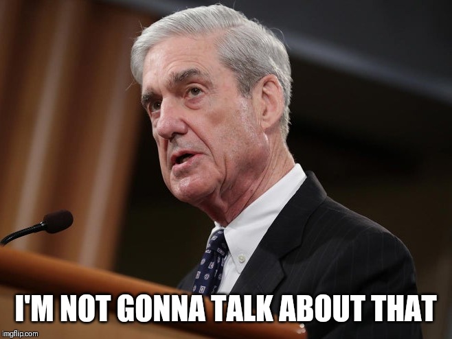 Mueller | I'M NOT GONNA TALK ABOUT THAT | image tagged in mueller,trump,america,2019,russia,political meme | made w/ Imgflip meme maker
