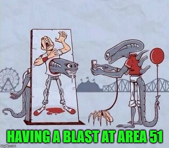 Aliens on vacation! |  HAVING A BLAST AT AREA 51 | image tagged in aliens on vacation,memes,area 51,funny,aliens,xenomorphs | made w/ Imgflip meme maker