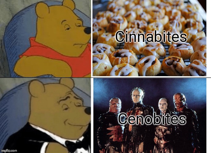 Cinnabites; Cenobites | image tagged in funny memes,tuxedo winnie the pooh | made w/ Imgflip meme maker