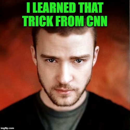 Hey Girl Justin Timberlake | I LEARNED THAT TRICK FROM CNN | image tagged in hey girl justin timberlake | made w/ Imgflip meme maker