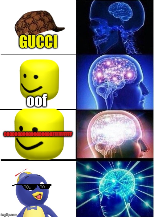 Expanding Brain | GUCCI; oof; OOOOOOOOOOOOOOOOOOFFFFFFFFFF | image tagged in memes,expanding brain | made w/ Imgflip meme maker