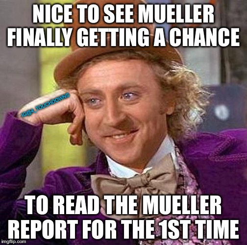 Mueller Testimony | NICE TO SEE MUELLER FINALLY GETTING A CHANCE; IG@4_TOUCHDOWNS; TO READ THE MUELLER REPORT FOR THE 1ST TIME | image tagged in robert mueller,donald trump,mueller time | made w/ Imgflip meme maker