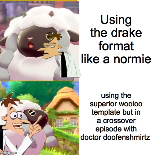 A crossover more ambitious than Avengers: Infinity war | Using the drake format like a normie; using the superior wooloo template but in a crossover episode with doctor doofenshmirtz | image tagged in doofenshmirtz | made w/ Imgflip meme maker