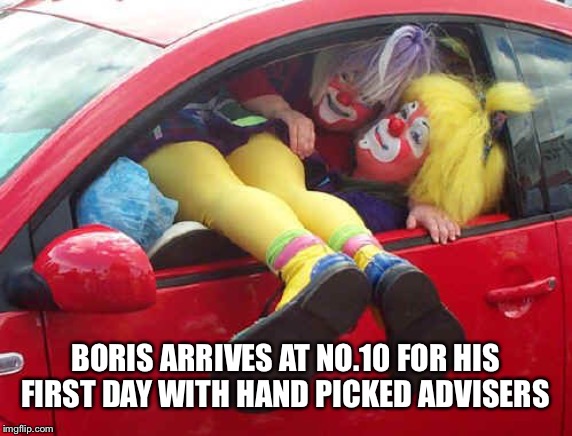 clown car | BORIS ARRIVES AT NO.10 FOR HIS FIRST DAY WITH HAND PICKED ADVISERS | image tagged in clown car | made w/ Imgflip meme maker