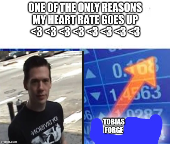 Stonks | ONE OF THE ONLY REASONS
 MY HEART RATE GOES UP 
<3 <3 <3 <3 <3 <3 <3 <3; TOBIAS
FORGE | image tagged in stonks | made w/ Imgflip meme maker