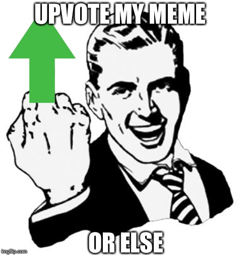 1950s Middle Finger | UPVOTE MY MEME; OR ELSE | image tagged in memes,1950s middle finger | made w/ Imgflip meme maker