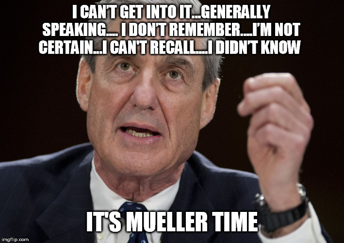 Robert Mueller, Special Investigator | I CAN’T GET INTO IT...GENERALLY SPEAKING.... I DON’T REMEMBER....I’M NOT CERTAIN...I CAN'T RECALL....I DIDN’T KNOW; IT'S MUELLER TIME | image tagged in robert mueller special investigator,democrat party,liberal logic,trump russia collusion,stupid liberals | made w/ Imgflip meme maker