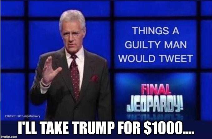 Jeopardy | I'LL TAKE TRUMP FOR $1000.... | image tagged in trump,gop,guilty,liar | made w/ Imgflip meme maker