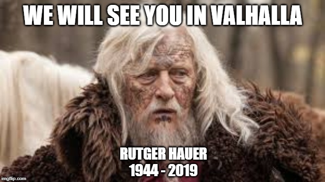 WE WILL SEE YOU IN VALHALLA; RUTGER HAUER
1944 - 2019 | image tagged in netflix | made w/ Imgflip meme maker