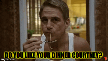 DO YOU LIKE YOUR DINNER COURTNEY? | image tagged in gifs | made w/ Imgflip video-to-gif maker