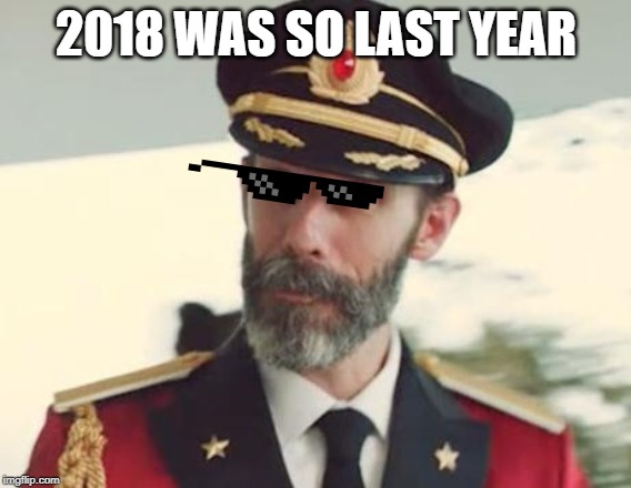 Captain Obvious | 2018 WAS SO LAST YEAR | image tagged in captain obvious | made w/ Imgflip meme maker