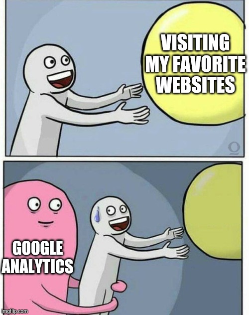 Why are their creepy tentacles everywhere, and moreover, stop slowing my connection! | VISITING MY FAVORITE WEBSITES; GOOGLE ANALYTICS | image tagged in grabbing ball,google | made w/ Imgflip meme maker