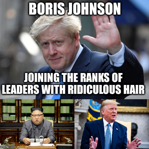 Congratulations? | BORIS JOHNSON; JOINING THE RANKS OF LEADERS WITH RIDICULOUS HAIR | image tagged in humor,trump,boris johnson,kim jong un,bad hair,prime minister | made w/ Imgflip meme maker