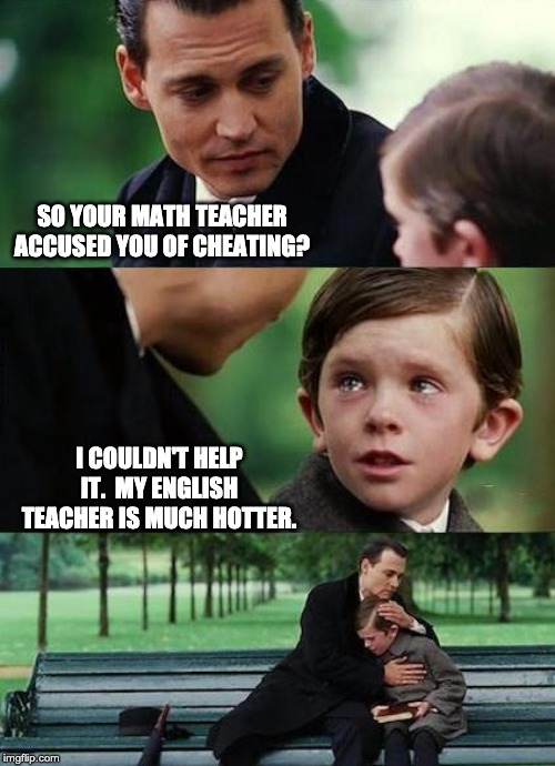 crying-boy-on-a-bench |  SO YOUR MATH TEACHER ACCUSED YOU OF CHEATING? I COULDN'T HELP IT.  MY ENGLISH TEACHER IS MUCH HOTTER. | image tagged in crying-boy-on-a-bench | made w/ Imgflip meme maker