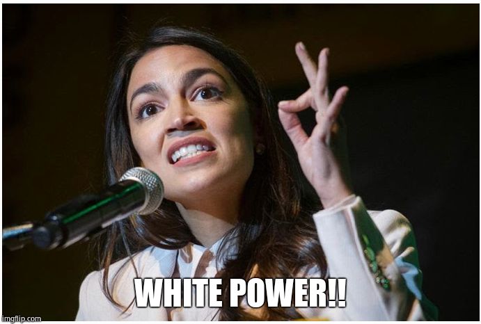 AOC OK Hand Gesture | WHITE POWER!! | image tagged in aoc ok hand gesture | made w/ Imgflip meme maker