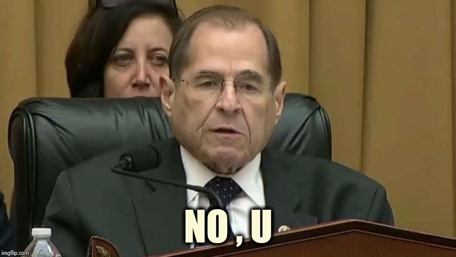 Rep. Jerry Nadler | NO , U | image tagged in rep jerry nadler | made w/ Imgflip meme maker