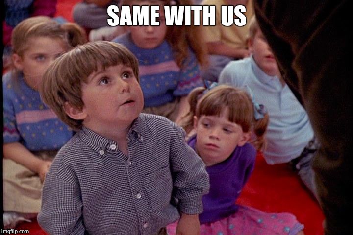 Kindergarten Cop Kid | SAME WITH US | image tagged in kindergarten cop kid | made w/ Imgflip meme maker