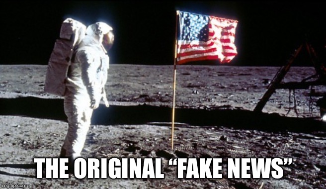 Moon Landing | THE ORIGINAL “FAKE NEWS” | image tagged in moon landing | made w/ Imgflip meme maker