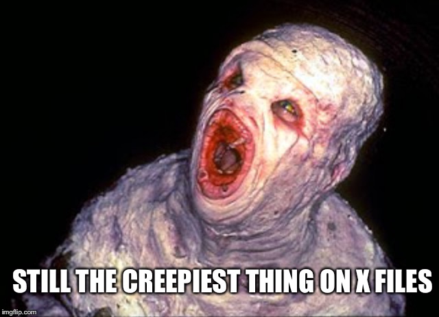 STILL THE CREEPIEST THING ON X FILES | made w/ Imgflip meme maker