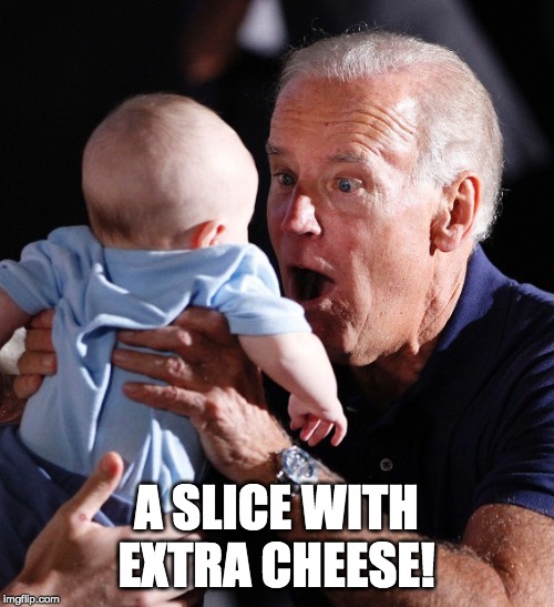 A SLICE WITH EXTRA CHEESE! | made w/ Imgflip meme maker