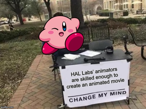 Just look at Star Allies! | HAL Labs’ animators are skilled enough to create an animated movie | image tagged in memes,change my mind,kirby,can we please have a good kirby movie | made w/ Imgflip meme maker