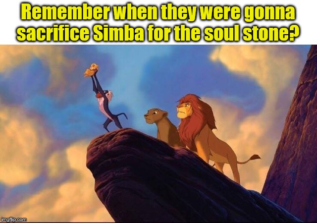 #Yolo | Remember when they were gonna sacrifice Simba for the soul stone? | image tagged in the lion king,memes,avengers infinity war | made w/ Imgflip meme maker
