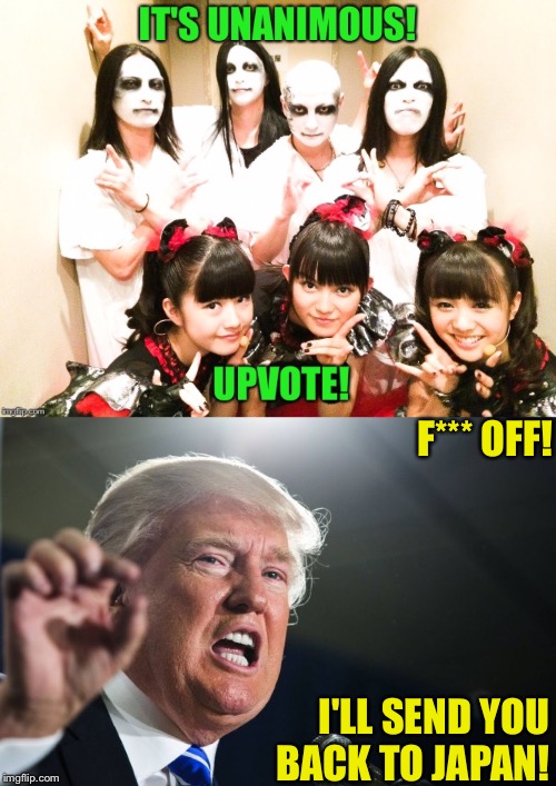 F*** OFF! I'LL SEND YOU BACK TO JAPAN! | image tagged in donald trump | made w/ Imgflip meme maker