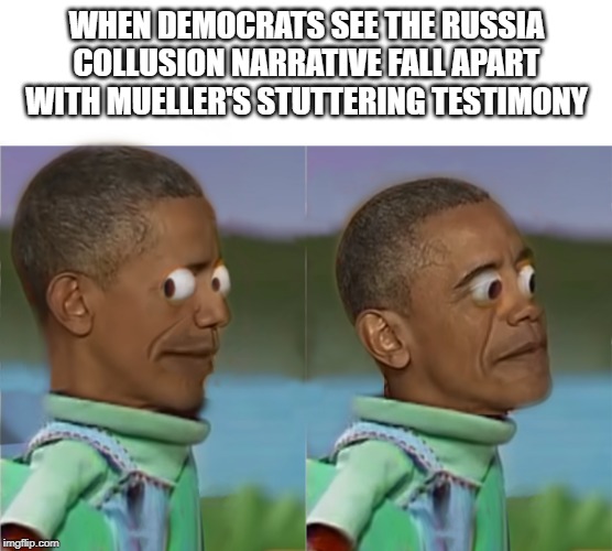 Democrats seeing the nothing burger. | WHEN DEMOCRATS SEE THE RUSSIA COLLUSION NARRATIVE FALL APART WITH MUELLER'S STUTTERING TESTIMONY | image tagged in obama awkard scared,meme,drefanzor,obama | made w/ Imgflip meme maker