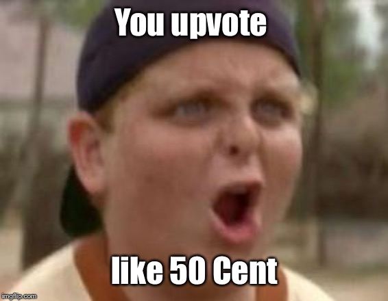 You play baseball like 50 cent | You upvote like 50 Cent | image tagged in you play baseball like 50 cent | made w/ Imgflip meme maker