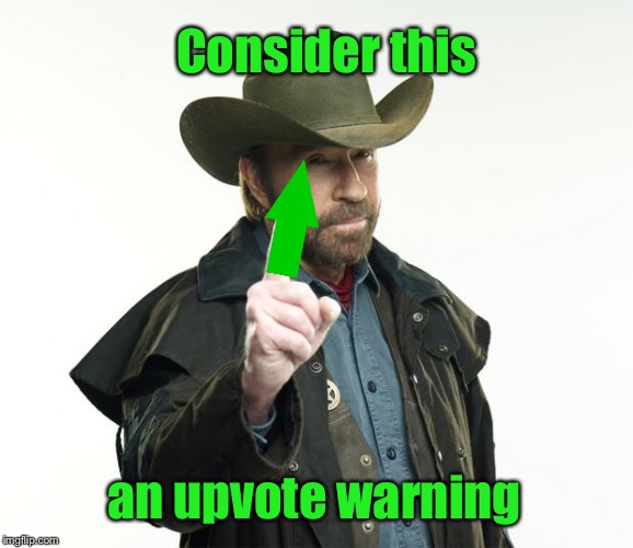 Chuck Norris Finger Meme | Consider this an upvote warning | image tagged in memes,chuck norris finger,chuck norris | made w/ Imgflip meme maker