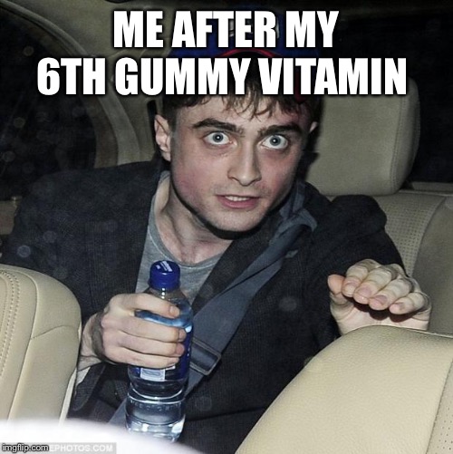 harry potter crazy |  ME AFTER MY 6TH GUMMY VITAMIN | image tagged in harry potter crazy | made w/ Imgflip meme maker