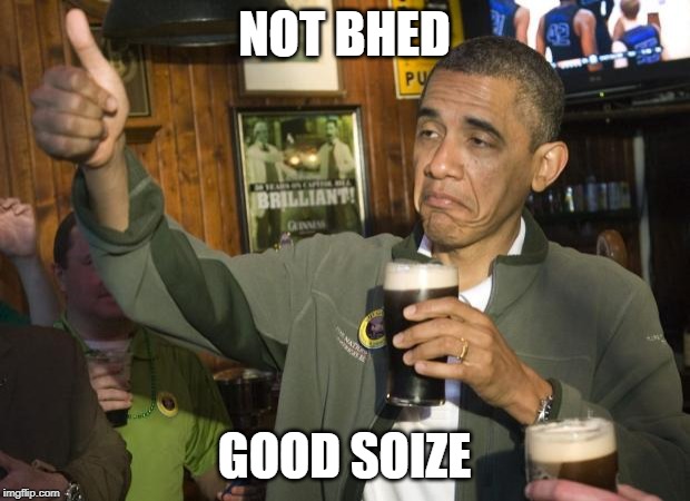 Not Bad | NOT BHED; GOOD SOIZE | image tagged in not bad | made w/ Imgflip meme maker