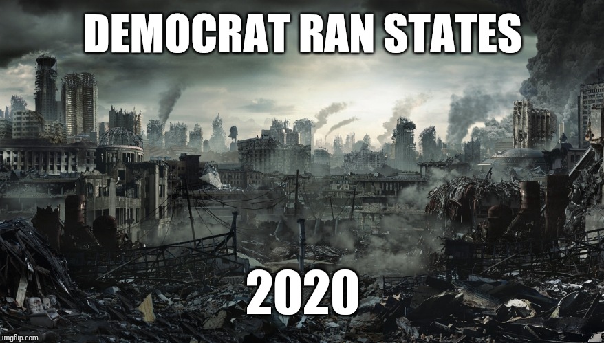 City Destroyed | DEMOCRAT RAN STATES; 2020 | image tagged in city destroyed | made w/ Imgflip meme maker
