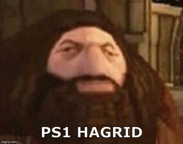 PS1 HAGRID | made w/ Imgflip meme maker