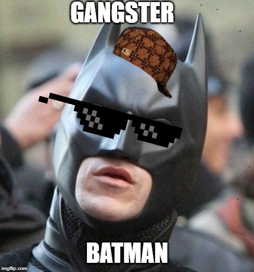 Shocked Batman | GANGSTER; BATMAN | image tagged in shocked batman | made w/ Imgflip meme maker
