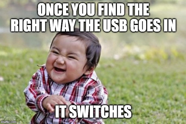 Evil Toddler Meme | ONCE YOU FIND THE RIGHT WAY THE USB GOES IN IT SWITCHES | image tagged in memes,evil toddler | made w/ Imgflip meme maker