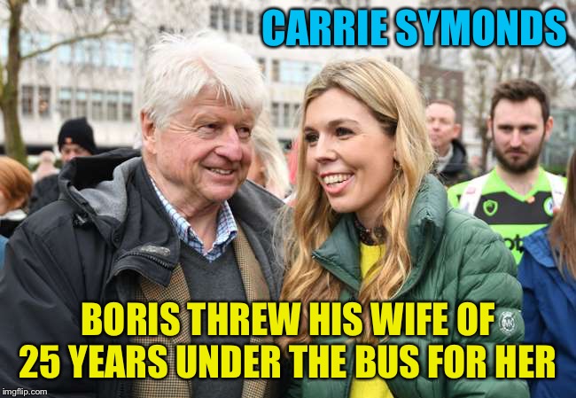 Shacking up at 10 Downing | CARRIE SYMONDS; BORIS THREW HIS WIFE OF 25 YEARS UNDER THE BUS FOR HER | image tagged in boris johnson,carrie symonds | made w/ Imgflip meme maker